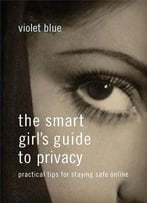 The Smart Girl’S Guide To Privacy: Practical Tips For Staying Safe Online