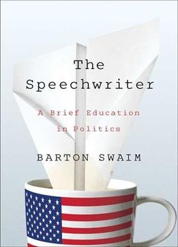 The Speechwriter: A Brief Education In Politics