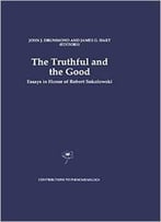 The Truthful And The Good: Essays In Honor Of Robert Sokolowski