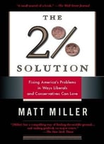 The Two Percent Solution: Fixing America’S Problems In Ways Liberals And Conservatives Can Love
