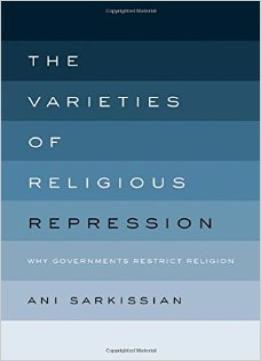 The Varieties Of Religious Repression: Why Governments Restrict Religion