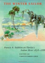 The Winter Sailor: Francis R.Stebbins On Florida’S Indian River, 1878-1888