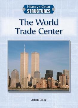 The World Trade Center (History’S Great Structures)