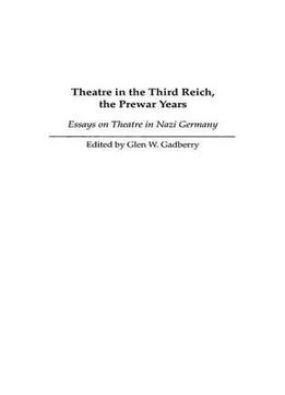 Theatre In The Third Reich, The Prewar Years: Essays On Theatre In Nazi Germany (Contributions To The Study Of World History)