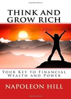 Think And Grow Rich: Your Key To Financial Wealth And Power