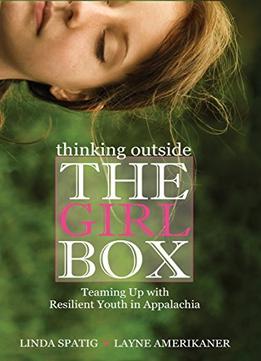 Thinking Outside The Girl Box: Teaming Up With Resilient Youth In Appalachia