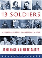 Thirteen Soldiers: A Personal History Of Americans At War