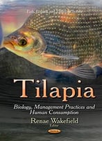 Tilapia: Biology, Management Practices And Human Consumption