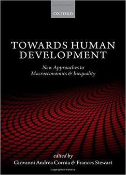 Towards Human Development: New Approaches To Macroeconomics And Inequality