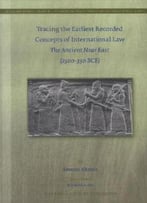 Tracing The Earliest Recorded Concepts Of International Law: The Ancient Near East (2500-330 Bce)