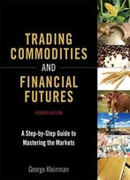 Trading Commodities And Financial Futures: A Step-By-Step Guide To Mastering The Markets, 4th Edition