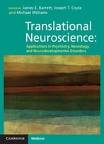 Translational Neuroscience: Applications In Psychiatry, Neurology, And Neurodevelopmental Disorders