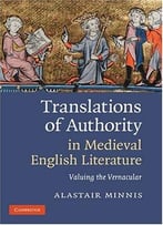 Translations Of Authority In Medieval English Literature: Valuing The Vernacular By Alastair Minnis