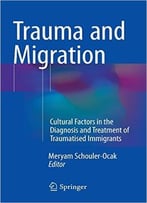 Trauma And Migration: Cultural Factors In The Diagnosis And Treatment Of Traumatised Immigrants