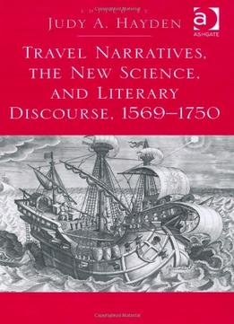 Travel Narratives, The New Science, And Literary Discourse, 1569 – 1750