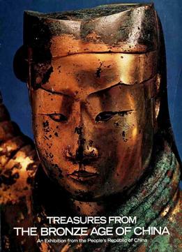 Treasures From The Bronze Age Of China