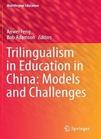 Trilingualism In Education In China: Models And Challenges (Multilingual Education) By Anwei Feng