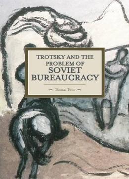 Trotsky And The Problem Of Soviet Bureaucracy
