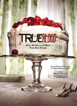 True Blood: Eats, Drinks, And Bites From Bon Temps