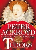 Tudors: The History Of England From Henry Viii To Elizabeth I (History Of England, Volume 2)