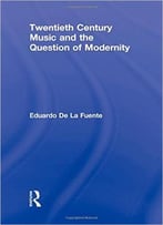 Twentieth Century Music And The Question Of Modernity