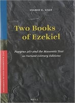 Two Books Of Ezekiel: Papyrus 967 And The Masoretic Text As Variant Literary Editions