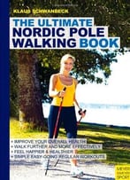 Ultimate Nordic Pole Walking Book By Klaus Schwanbeck