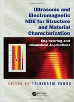 Ultrasonic And Electromagnetic Nde For Structure And Material Characterization: Engineering And Biomedical Applications