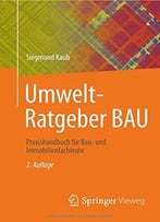 Umwelt-Ratgeber Bau: Praxishandbuch Für Bau- Und Immobilienfachleute, 2. Auflage