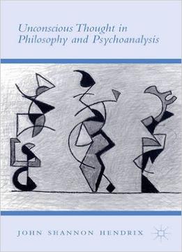 Unconscious Thought In Philosophy And Psychoanalysis