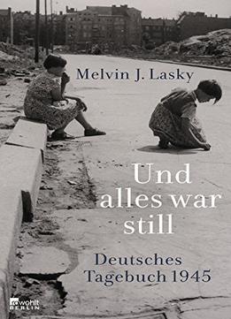 Und Alles War Still: Deutsches Tagebuch 1945