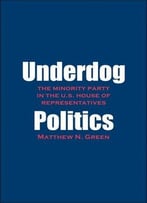 Underdog Politics: The Minority Party In The U.S. House Of Representatives