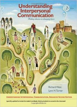 Understanding Interpersonal Communication – Making Choices In Changing Times, Enhanced Edition