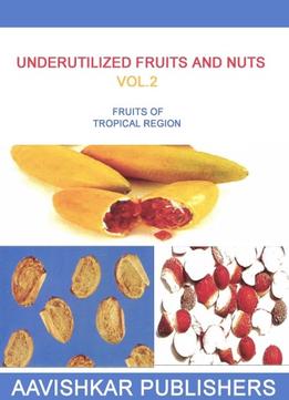 Underutilized Fruits And Nuts Vol.2: Fruits Of Tropical Region By Om Prakash Pareek