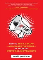 Uprising: How To Build A Brand–And Change The World–By Sparking Cultural Movements