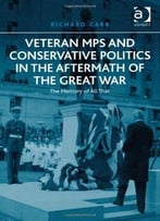 Veteran Mps And Conservative Politics In The Aftermath Of The Great War