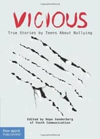 Vicious: True Stories By Teens About Bullying (Real Teen Voices Series) By Hope Vanderberg