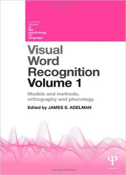 Visual Word Recognition Volume 1: Models And Methods, Orthography And Phonology