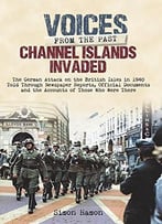 Voices From The Past: Channel Islands Invaded