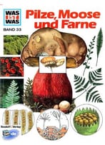 Was Ist Was?, Band 33: Pilze, Moose Und Farne Von Heike Hermann