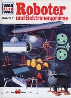 Was Ist Was?, Band 37: Roboter Und Elektronengehirne Von Peter Clausen