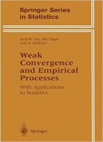 Weak Convergence And Empirical Processes: With Applications To Statistics By Aw Van Der Vaart