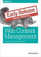 Web Content Management: Systems, Features, And Best Practices (Early Release)