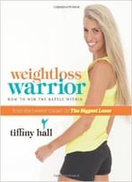 Weightloss Warrior: How To Win The Battle Within