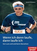 Wenn Ich Denn Laufe, Dann Laufe Ich: Von Lust Und Leid Beim Marathon
