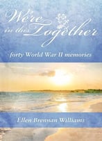 We’Re In This Together: Forty World War Ii Memories