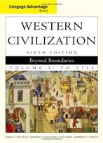 Western Civilization: Beyond Boundaries, Volume I, 6 Edition