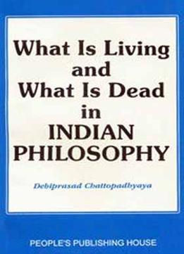 What Is Living And What Is Dead In Indian Philosophy By People’S Publishing House