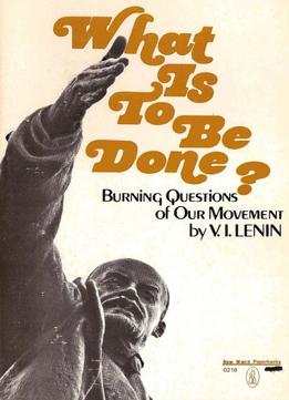 What Is To Be Done?: Burning Questions Of Our Movement