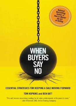 When Buyers Say No: Essential Strategies For Keeping A Sale Moving Forward